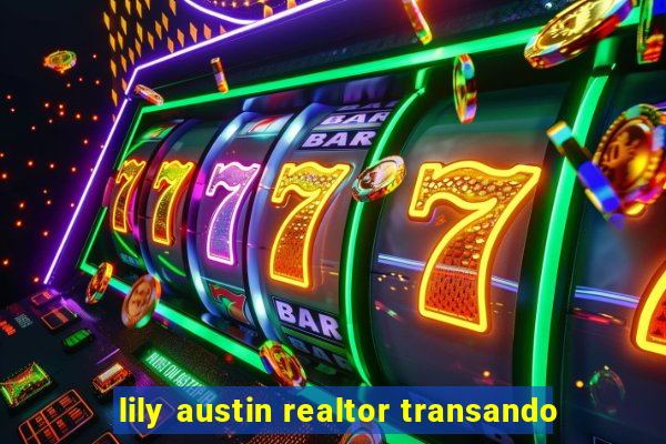 lily austin realtor transando